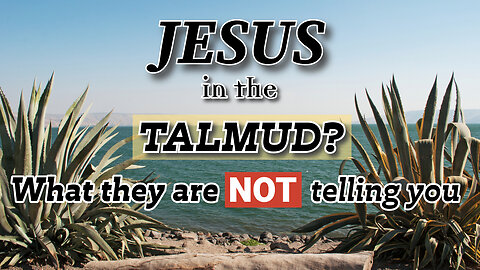 Jesus in the Talmud - What They Are NOT Telling You!