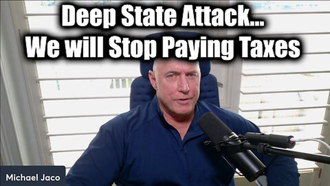 Michael Jaco REVEALS 'Deep State Attack'...We will Stop Paying Taxes