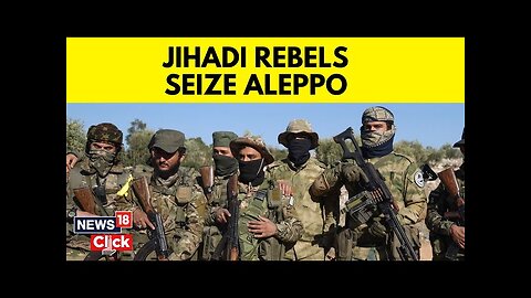 Syria: Rebel Groups Launch Offensive On Govt Forces In Syria's Aleppo | Hayat Tahrir al-Sham | N18G