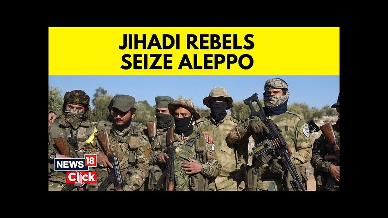 Syria: Rebel Groups Launch Offensive On Govt Forces In Syria's Aleppo | Hayat Tahrir al-Sham | N18G