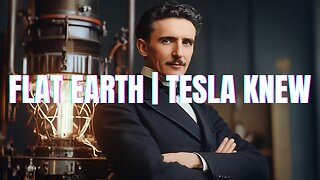 FLAT EARTH | TESLA KNEW!