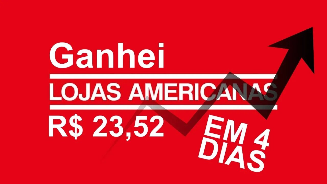 Ganhei R$ 23,54 em 4 dias com Ações das Lojas Americanas