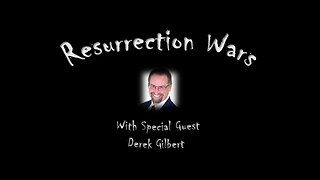 Resurrection Wars - with Derek Gilbert