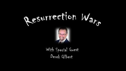 Resurrection Wars - with Derek Gilbert 