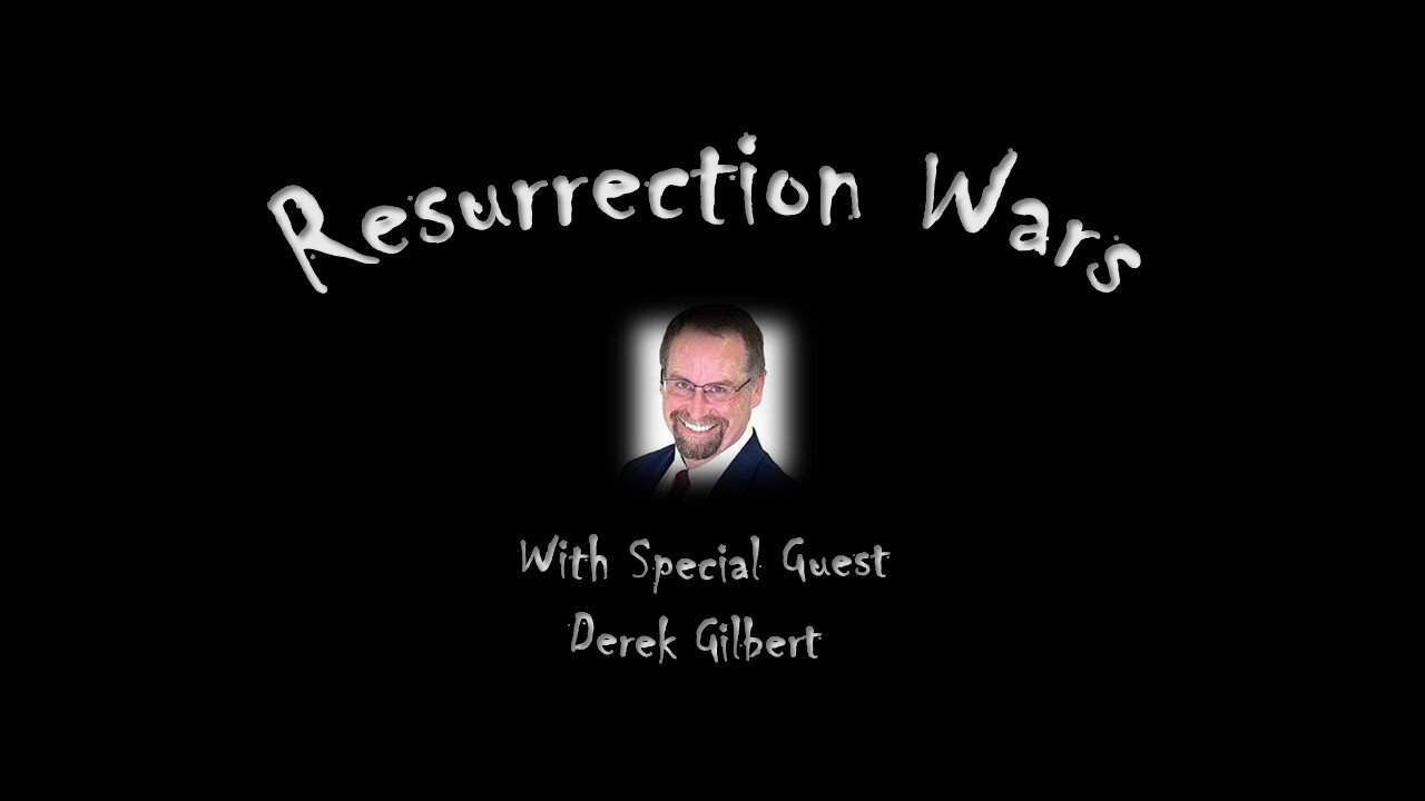 Resurrection Wars - with Derek Gilbert