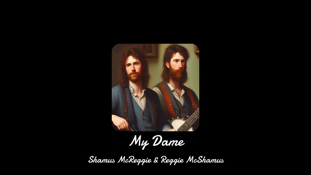 My Dame (Reggie McShamus & Shamus McReggie)