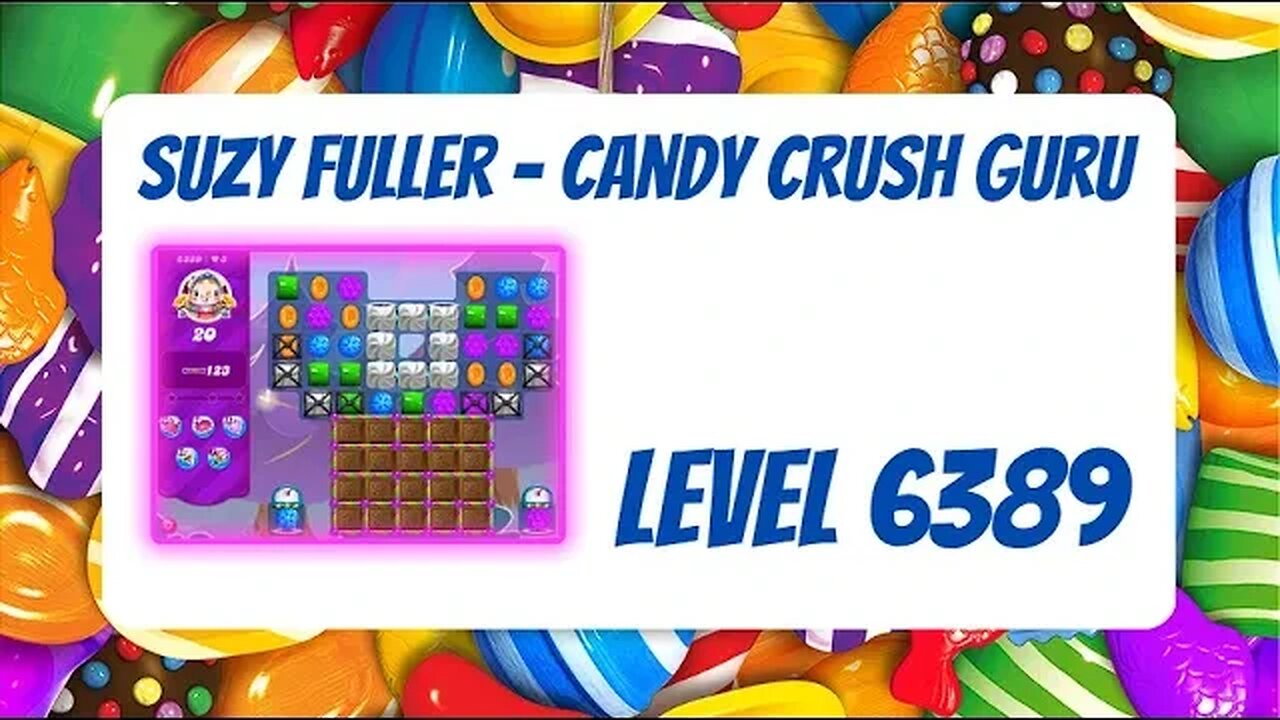 Candy Crush Level 6389 Talkthrough, 20 Moves 0 Boosters from Suzy Fuller, Your Candy Crush Guru