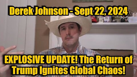 Derek Johnson Sept 22, 2024 - EXPLOSIVE UPDATE! The Return of Trump Ignites Global Chaos!