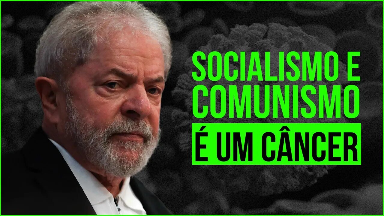 SOCIALISMO E COMUNISMO É UM CÂNCER e as MENTIRAS DO GOVERNO LULA.