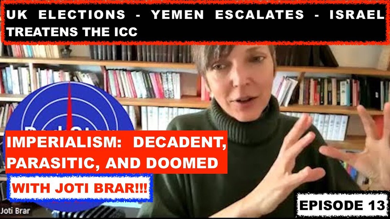 DECADENT IMPERIALISM: WITH JOTI BRAR - UK ELECTIONS - YEMEN ESCALATES EP 13