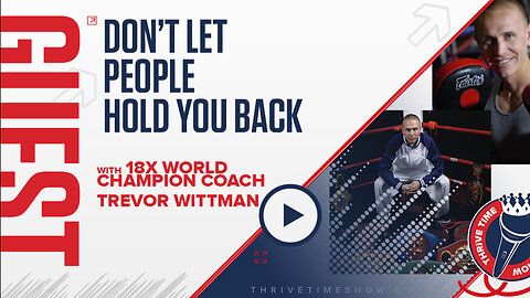 Business Coach | 18x World Champion MMA & Kickboxing Coach Trevor Wittman | Don’t Let People Hold You Back + "He that walketh with wise men shall be wise: but a companion of fools shall be destroyed." - Proverbs 13:20