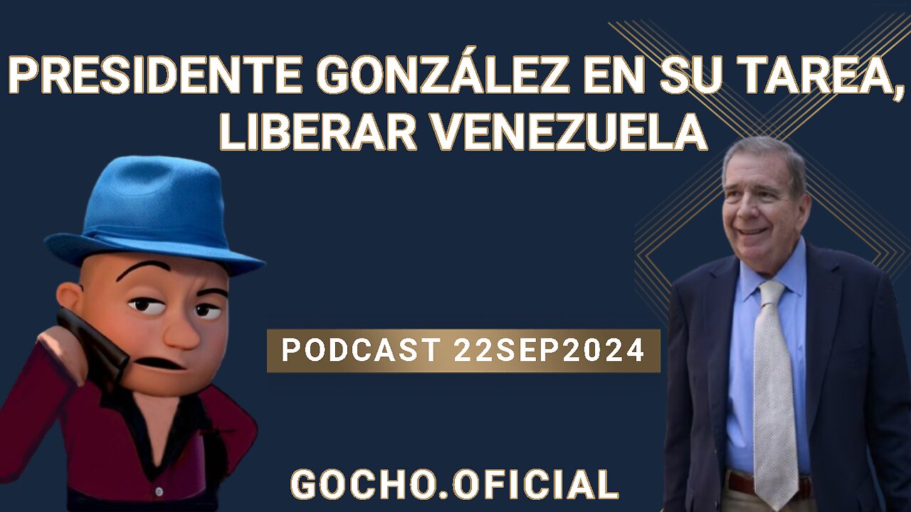 [22SEP2024] PRESIDENTE GONZÁLEZ EN SU TAREA, LIBERAR VENEZUELA [GOCHO.OFICIAL]