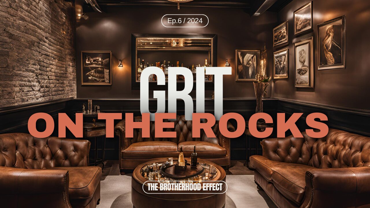 #6 The Brotherhood Effect/Why You Need Yourself Some Man Friends/GRIT on the Rocks Podcast