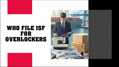 The Importer's Dilemma: Who Should File the ISF for Overlockers? Find Out Now!