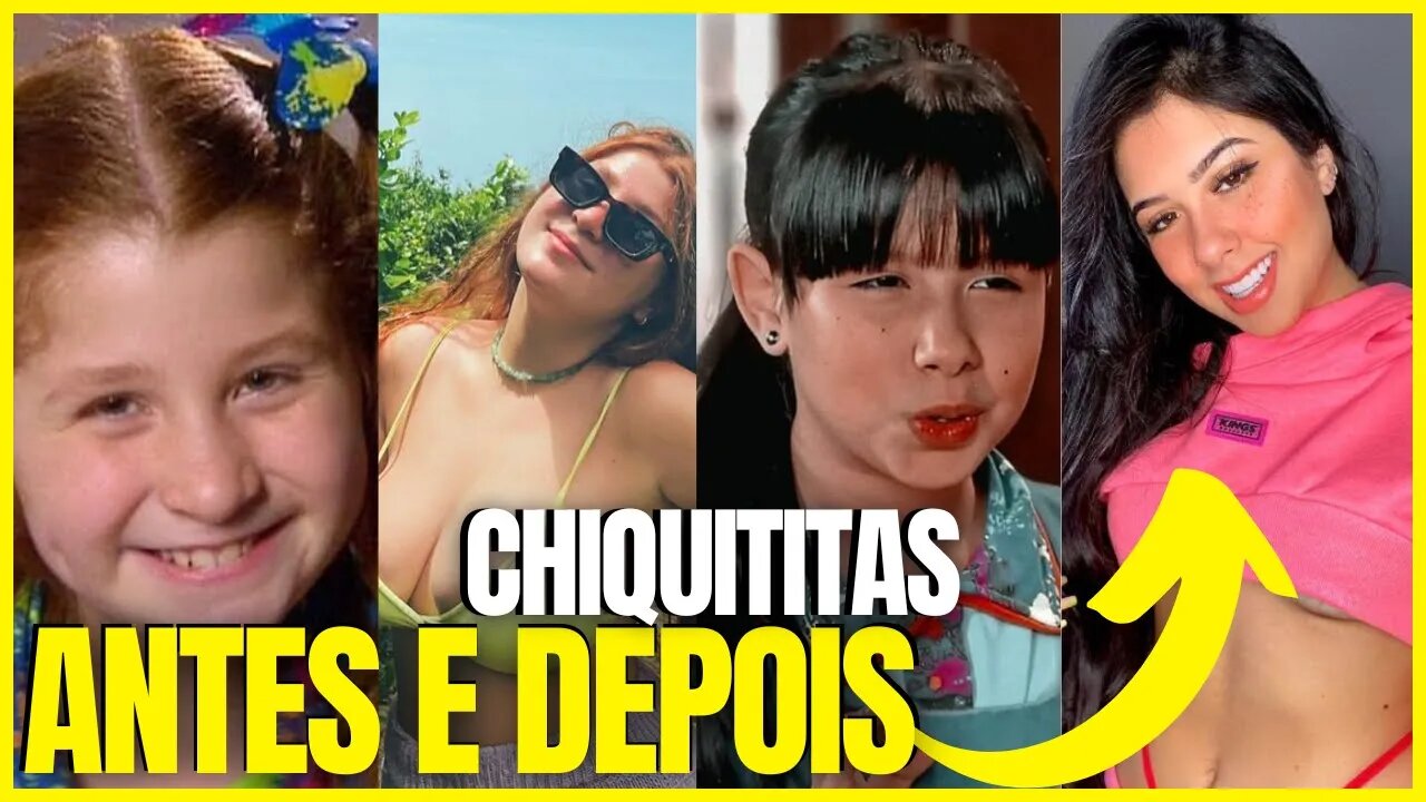 CHIQUITITAS ANTES E DEPOIS! HOJE EM 2023