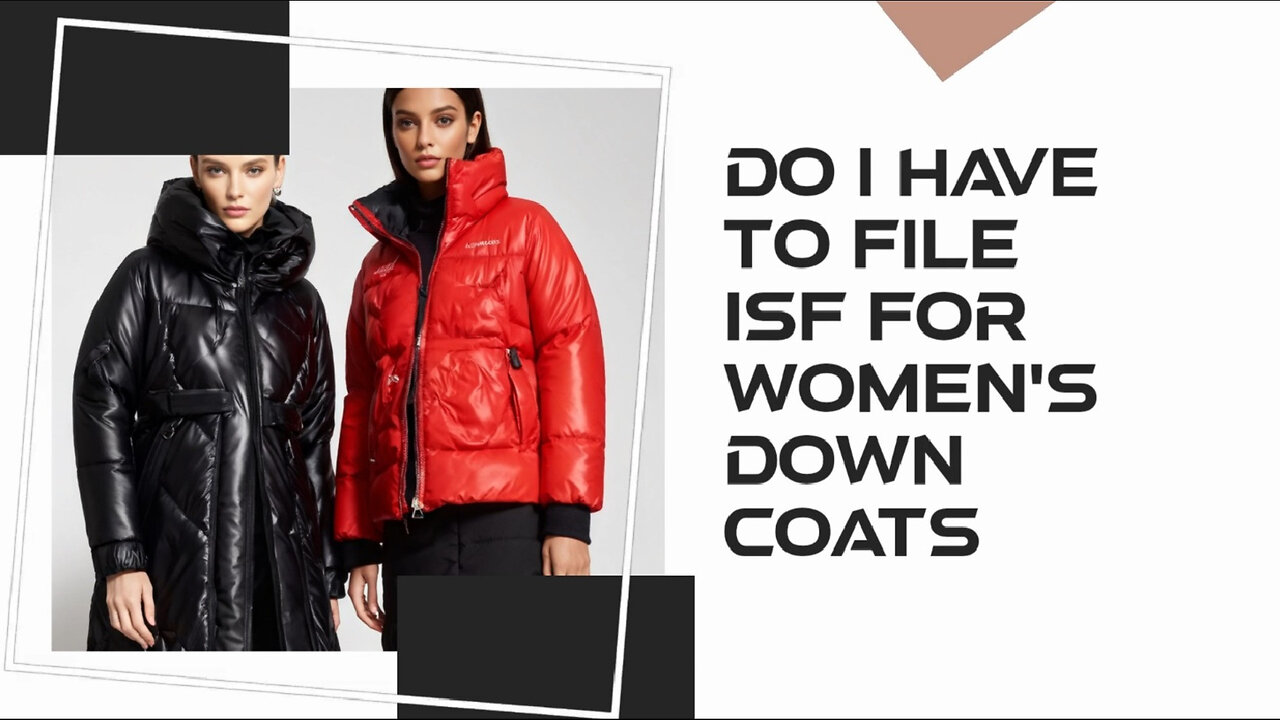 Title: Demystifying ISF for Women's Down Coats: What Importers Need to Know!