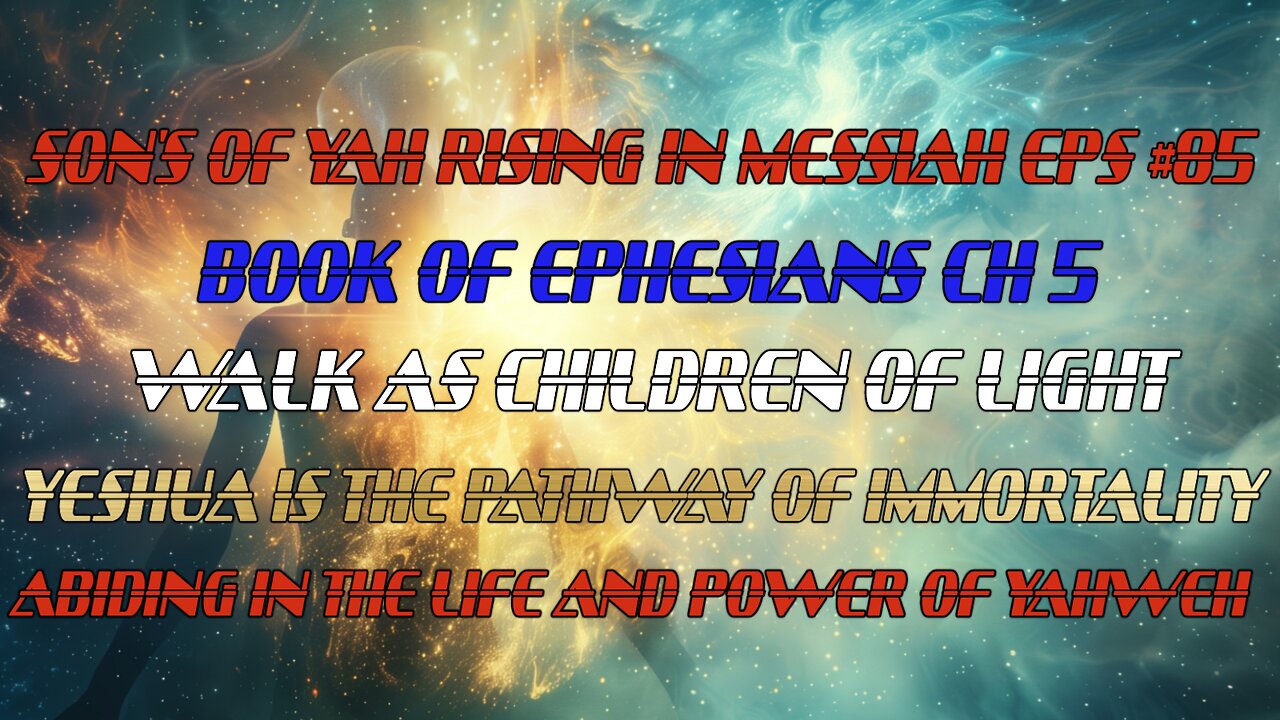 SON'S OF YAH RISING IN MESSIAH EPS#85 BOOK OF EPHESIANS CH5