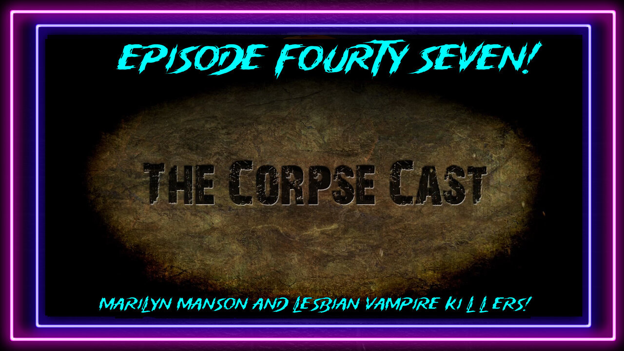 The Corpse Collective Video Show Episode 47