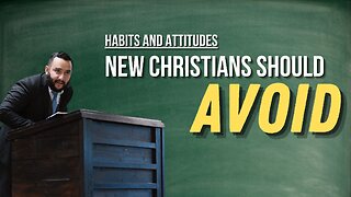 Habits and Attitudes New Christians Should Avoid - Pastor Bruce Mejia