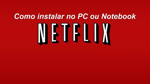 Netflix Como instalar no PC e Notebook Windows 10