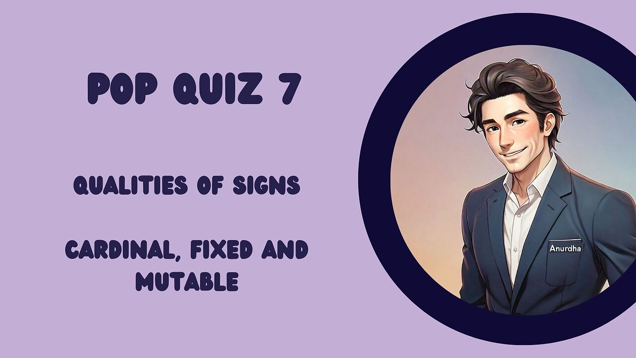 Pop Quiz (Qualities of sign/cardinal, fixed and mutable)