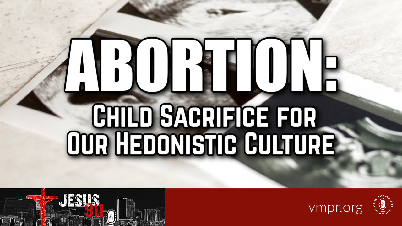 23 Sep 24, Jesus 911: Abortion: Child Sacrifice for Our Hedonistic Culture