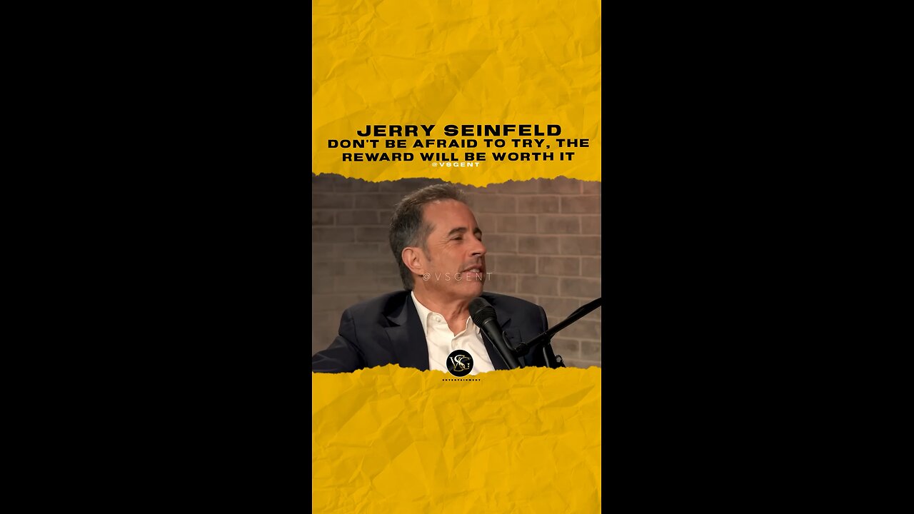 @jerryseinfeld Don’t be afraid to try, the reward will be worth it