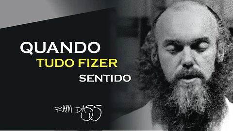 QUANDO TUDO FIZER SENTIDO, RAM DASS DUBLADO, ECKHART TOLLE DUBLADO