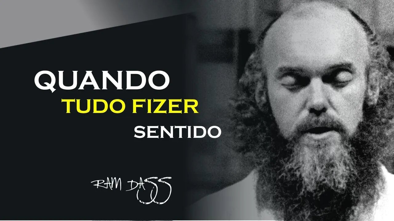 QUANDO TUDO FIZER SENTIDO, RAM DASS DUBLADO, ECKHART TOLLE DUBLADO
