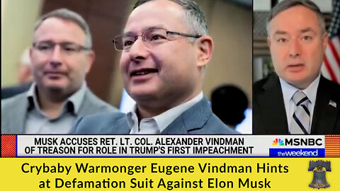 Crybaby Warmonger Eugene Vindman Hints at Defamation Suit Against Elon Musk