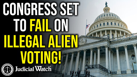 Congress Set to FAIL on Illegal Alien Voting!