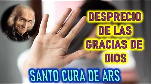 ¿QUE PASA CUANDO DESPRECIAS LA GRACIA ? - SERMON DE LA CONVERSION POR EL SANTO CURA DE ARS PTE 2