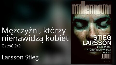 Mężczyźni, którzy nienawidzą kobiet, Część 2/2, Cykl: Millennium (tom 1) - Stieg Larsson