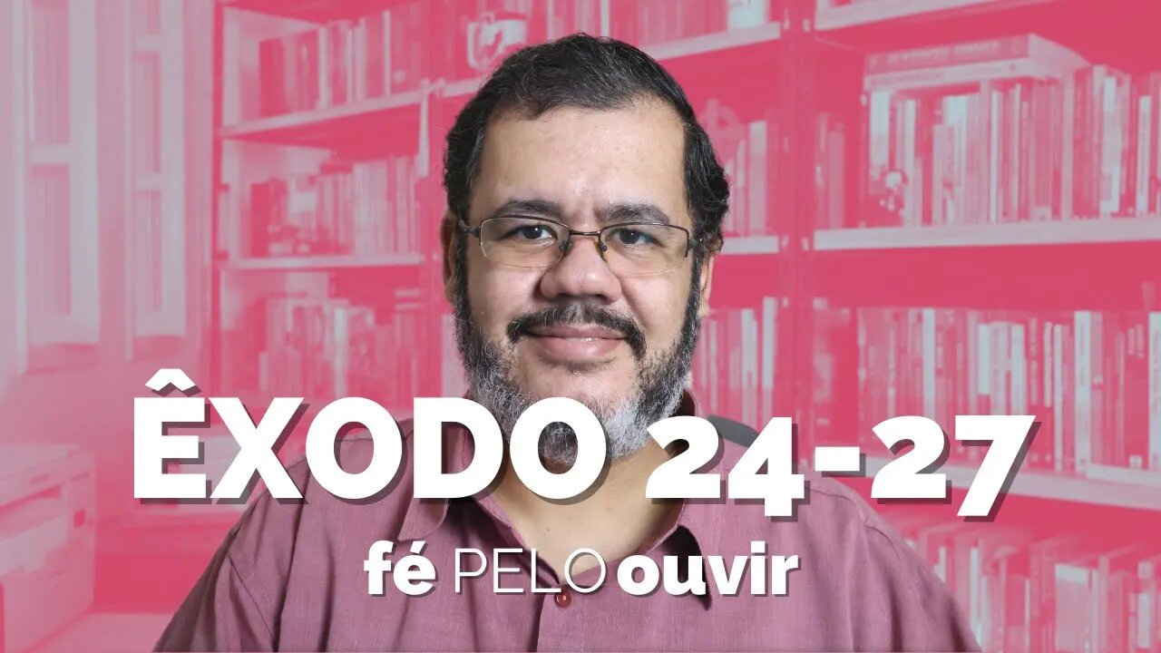 ÊXODO 24-27 | #féPELOouvir