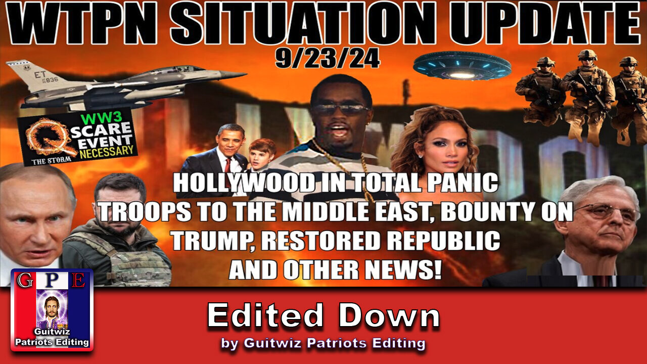 WTPN SITUATION UPDATE 9/23/24-HOLLYWOOD PANIC-TROOPS TO ME-BOUNTY ON TRUMP-Edited Down