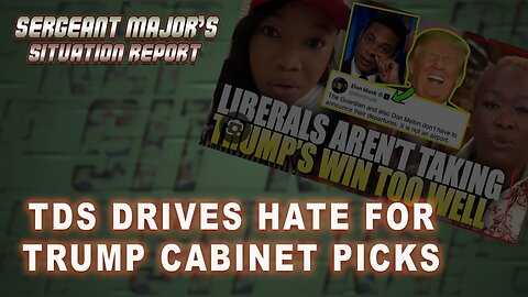 TDS Drives Hate For TRUMP Cabinet Picks | SIT REP w/John Gillette