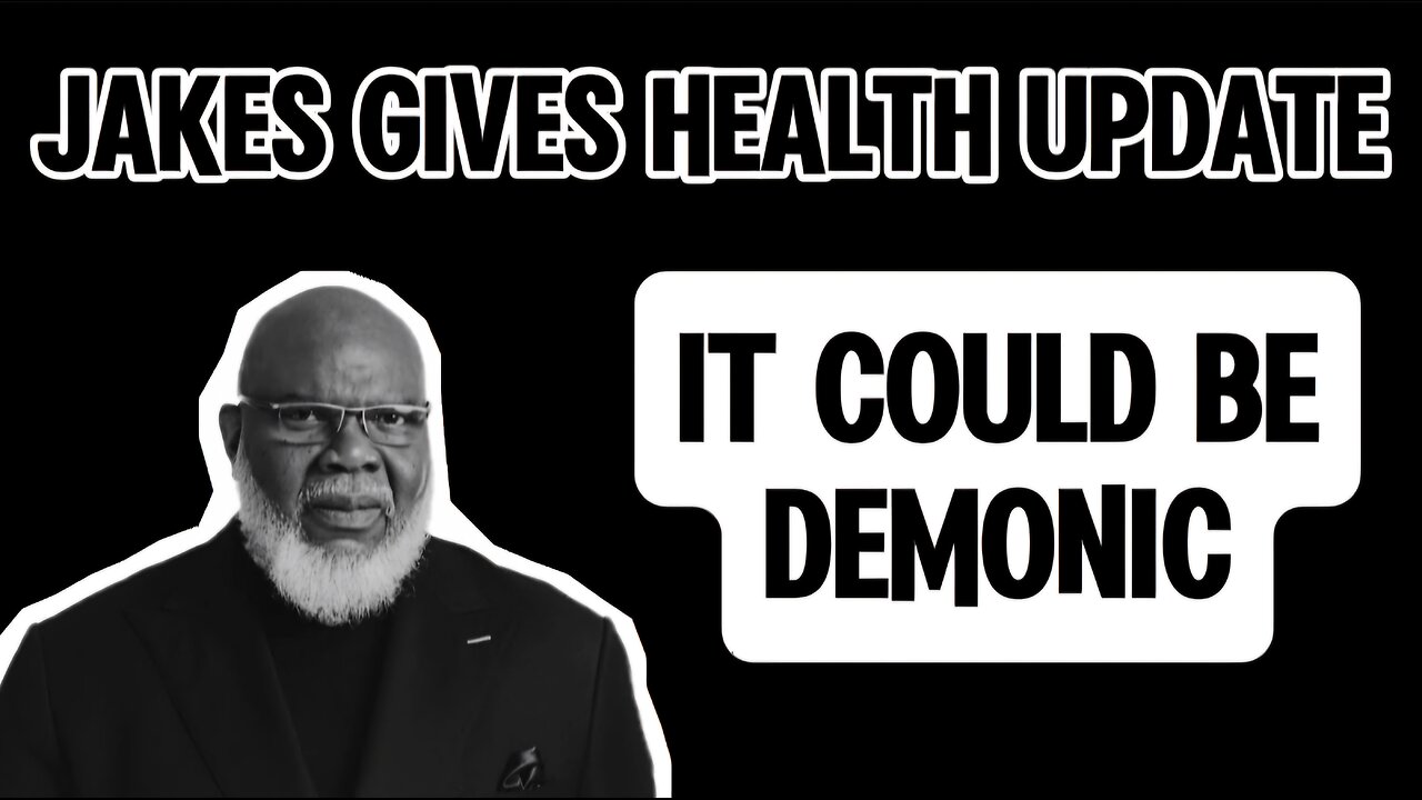 TD Jakes Gives A Health Update: It Could Be Demonic!