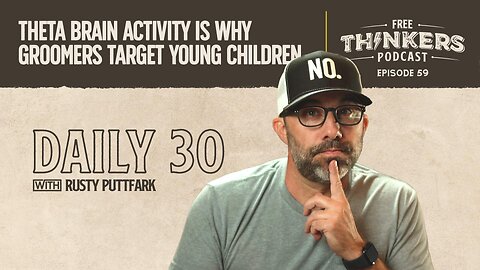 Theta Brain Activity Is Why Groomers Target Young Children | Free Thinkers Daily | Ep 59