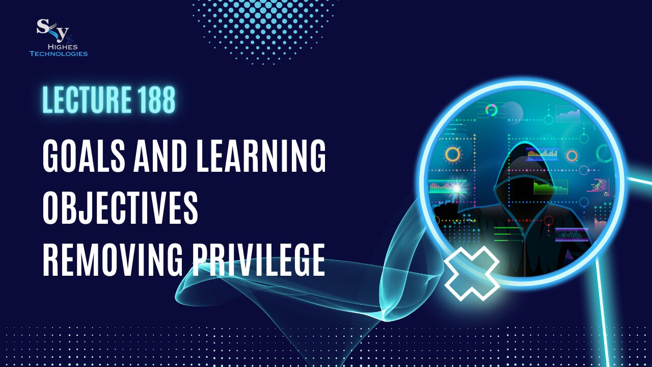 188. Goals and Learning Objectives Removing Privile | Skyhighes | Cyber Security-Hacker Exposed