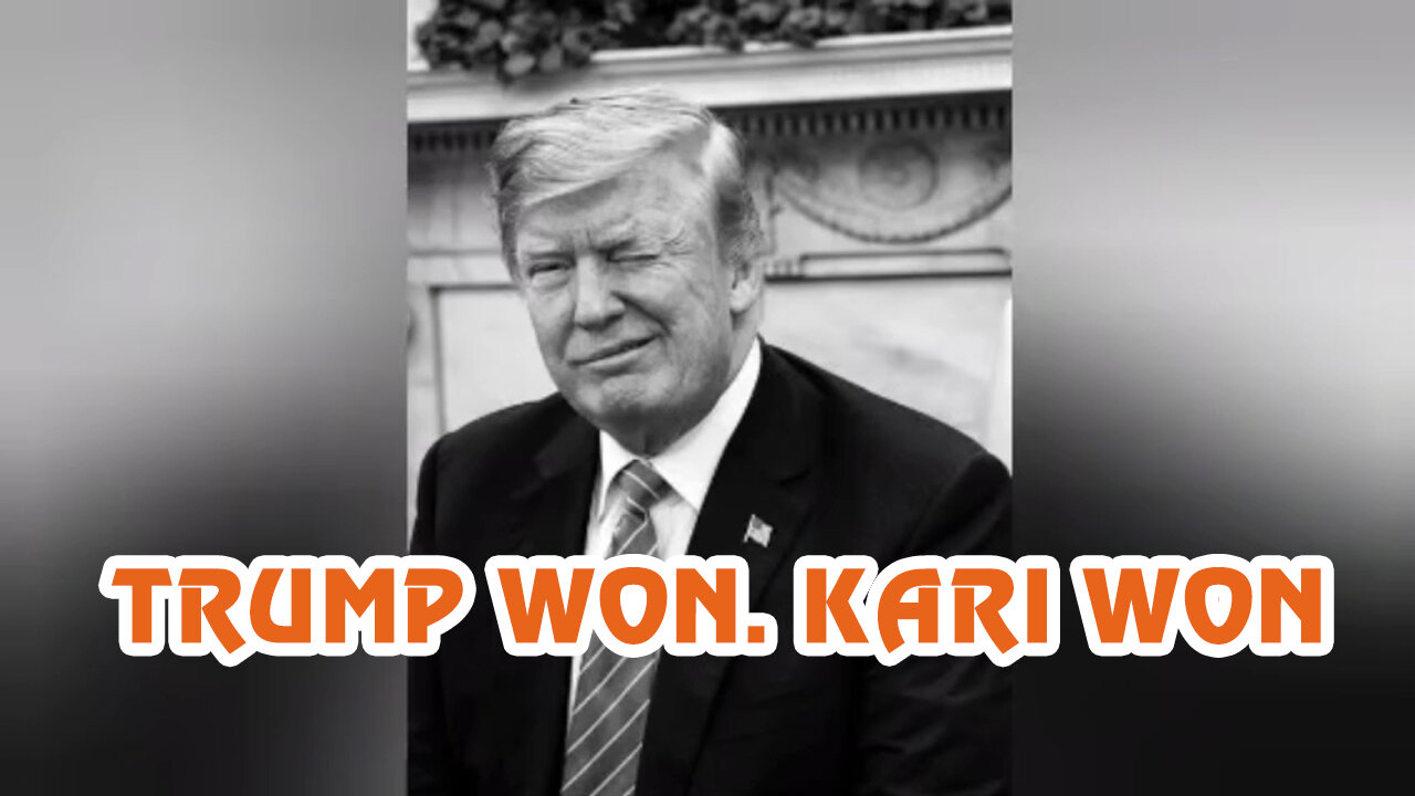 TRUMP WON. KARI WON