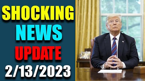 BIG ALARM!! SHOCKING NEWS HAS BEEN REVEALED UPDATE AS OF FEB 13, 2023 - TRUMP NEWS