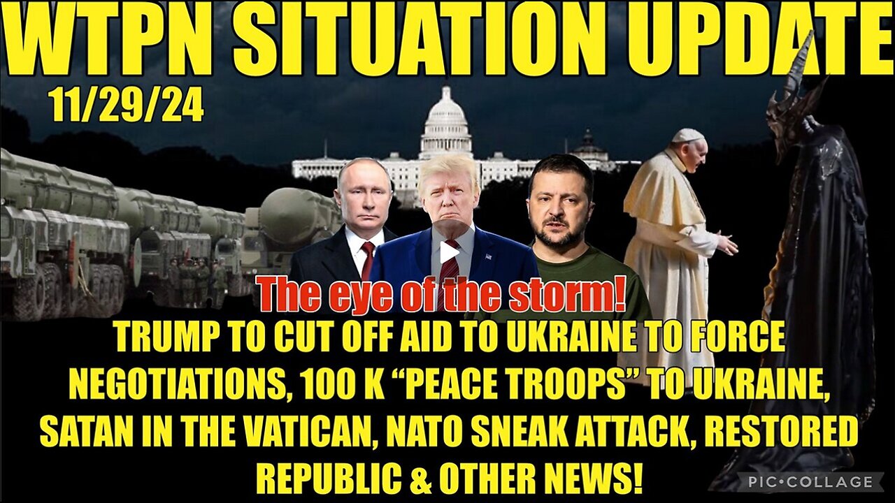 WTPN SIT/UP 11/29/24 “100 K NATO ‘PEACE TROOPS’, RUSSIA/UKRAINE WAR, NATO SNEAK ATTACK”