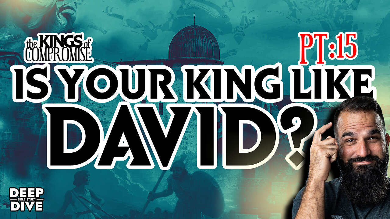 Deep Dive Bible Study | Kings of Compromise: pt15 “Is your king like David?”