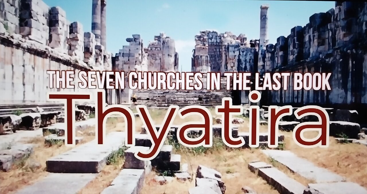 The Seven Churches in the Last Book Thyatira 02.06.2022