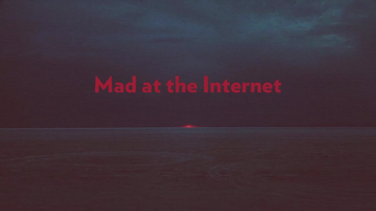 Mad at the Internet (May 7th, 2024)