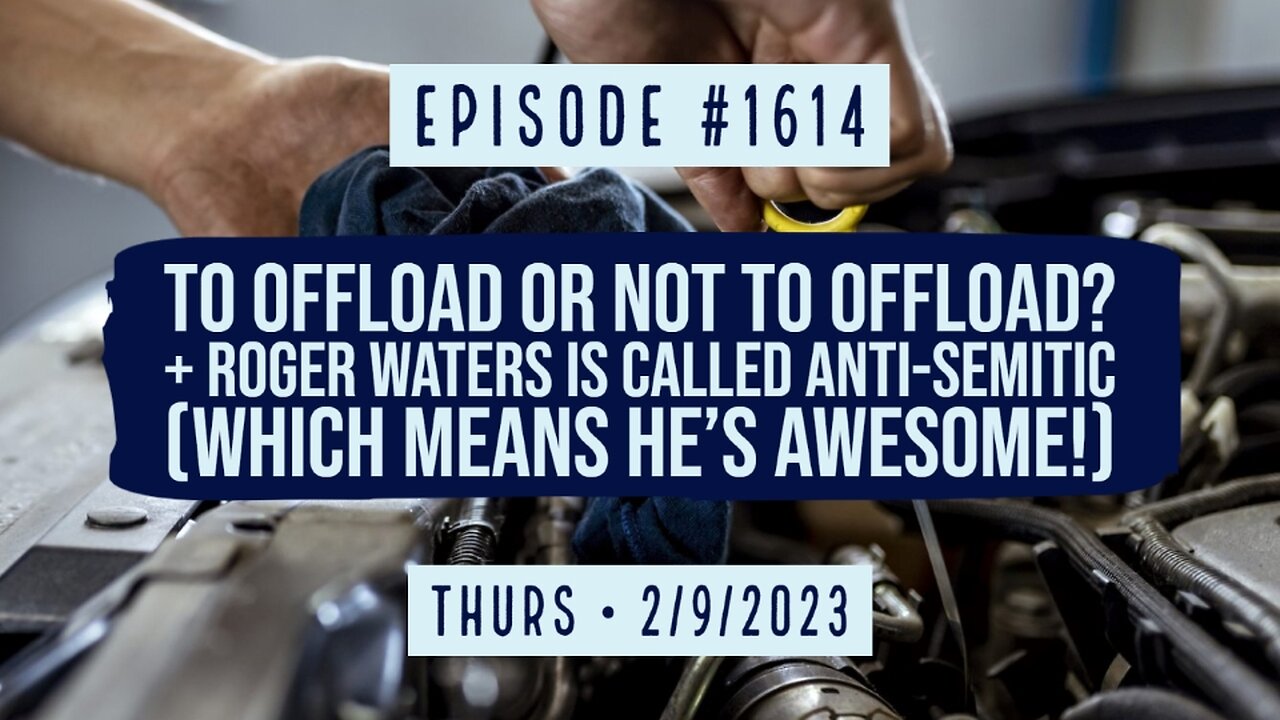 Owen Benjamin | #1614 To Offload Or Not To Offload? + Roger Waters Is Called Anti-Semitic