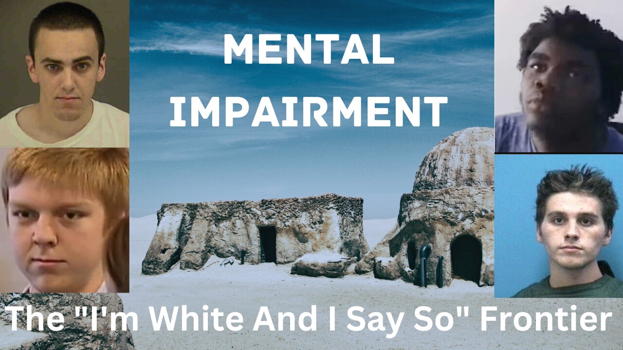 Mental Impairment | The "I'm White And I Say So" Frontier