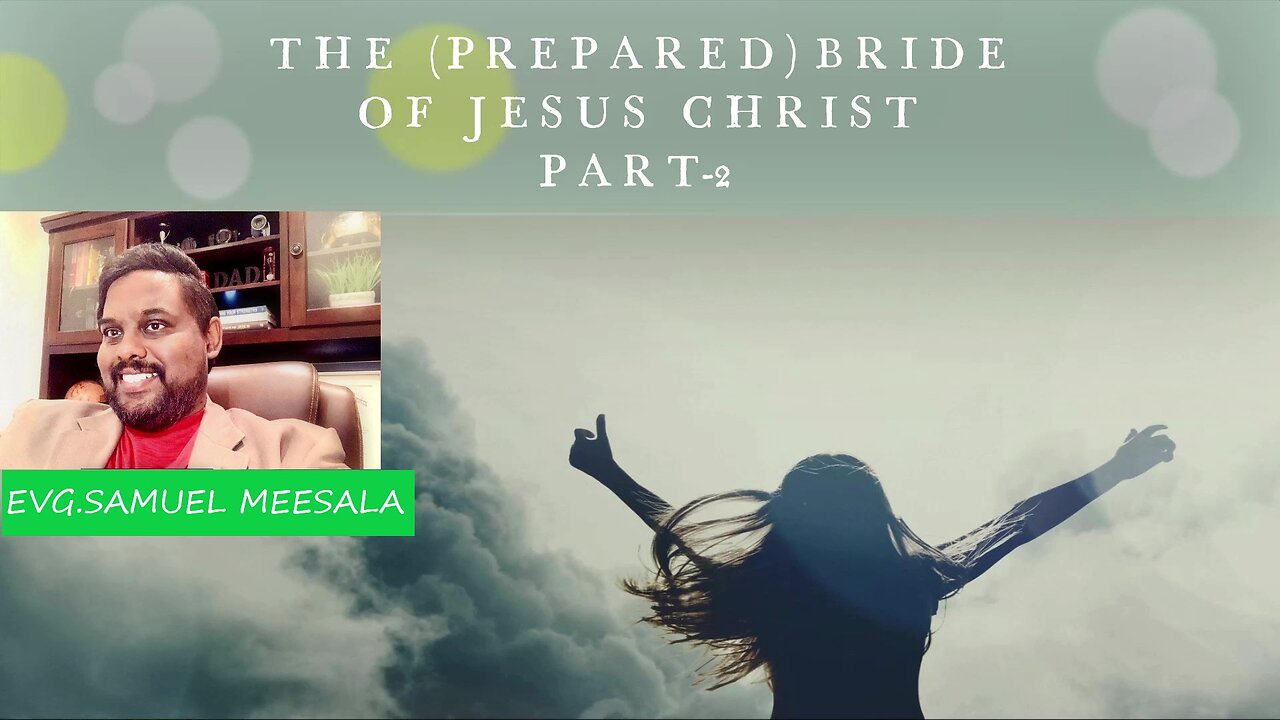 The (Prepared) Bride of Jesus Christ Part 2-Evg.Samuel Meesala