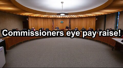 Commissioners eye pay raise!