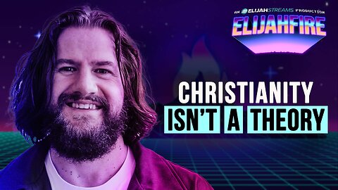 CHRISTIANITY ISN’T A THEORY ElijahFire: Ep. 538 – BEN FITZGERALD